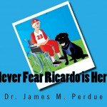 Dr. James Perdue's children's book "Never Fear Ricardo is Here"